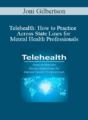 Joni Gilbertson – Telehealth: How to Practice Across State Lines for Mental Health Professionals