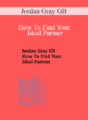 Jordan Gray GB – How To Find Your Ideal Partner