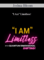 Joshua Bloom – “I Am” Limitless!