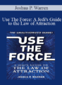 Joshua P. Warren – Use The Force: A Jedi’s Guide to the Law of Attraction