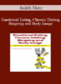 Judith Matz – Emotional Eating, Chronic Dieting, Bingeing and Body Image: What Every Clinician Needs to Know