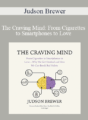 Judson Brewer – The Craving Mind: From Cigarettes to Smartphones to Love – Why We Get Hooked and How We Can Break Bad Habits
