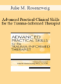 Julie M. Rosenzweig – Advanced Practical Clinical Skills for the Trauma-Informed Therapist