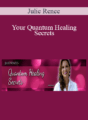 Julie Renee – Your Quantum Healing Secrets