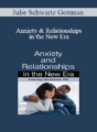 Julie Schwartz Gottman – Anxiety & Relationships in the New Era