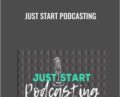 Just Start Podcasting – Kim Anderson