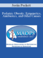Justin Puckett – Pediatric Obesity: Epigenetics, Antibiotics, and Other Causes