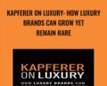 Kapferer on Luxury: How Luxury Brands can Grow Yet Remain Rare – Jean-Noel Kapferer
