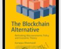 The Blockchain Alternative Rethinking Macroeconomic Policy and Economic – Kariappa Bheemaiah