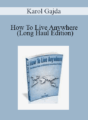 Karol Gajda – How To Live Anywhere (Long Haul Edition)