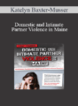 Katelyn Baxter-Musser – Domestic and Intimate Partner Violence in Maine: Identification, Documentation, Reporting and Trauma-Informed Responses