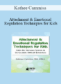 Kathee Cammisa – Attachment & Emotional Regulation Techniques for Kids: Calm the Nervous System & De-Escalate Difficult Behaviors