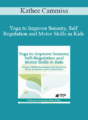 Kathee Cammisa – Yoga to Improve Sensory, Self-Regulation and Motor Skills in Kids: Autism, ADHD, Developmental Disorders, Down Syndrome and Cerebral Palsy