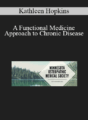 Kathleen Hopkins – A Functional Medicine Approach to Chronic Disease