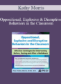 Kathy Morris – Oppositional, Explosive and Disruptive Behaviors in the Classroom: Effective Strategies for Intervening Before, During and After a Meltdown