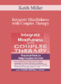 Keith Miller – Integrate Mindfulness with Couples Therapy: Practical Tools to Help Couples in Crisis