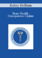 Kelsey Hoffman – Bone Health: Osteoporosis Update