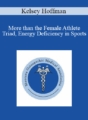 Kelsey Hoffman – More than the Female Athlete Triad, Energy Deficiency in Sports