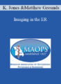 Ken Jones, Matthew Grounds – Imaging in the ER