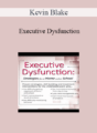 Kevin Blake – Executive Dysfunction: Strategies for At Home and At School