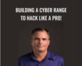 Building a Cyber Range to Hack Like a Pro! – Kevin Cardwell