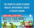 The Complete Guide to Money, Wealth, Investments, Credit, and Passive Income – Kevin Paffrath