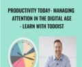 Productivity Today- Managing Attention in the Digital Age-Learn with Todoist – Kevin Siskar