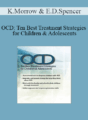 Kimberly Morrow, Elizabeth DuPont Spencer – OCD: Ten Best Treatment Strategies for Children & Adolescents
