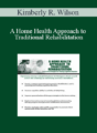 Kimberly R. Wilson – A Home Health Approach to Traditional Rehabilitation: Functional Strategies for Treating Cognitive Disorders