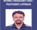 Internal Cybersecurity Audit : Practitioners Approach – Krishna Basudevan