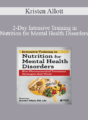 Kristen Allott – 2-Day Intensive Training in Nutrition for Mental Health Disorders: Non-Pharmaceutical Treatment Strategies that Work!