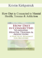 Kristin Kirkpatrick – How Diet is Connected to Mental Health, Trauma & Addiction: A Practical Roadmap for Recovery