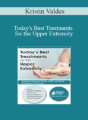 Kristin Valdes – Today’s Best Treatments for the Upper Extremity: Rapidly Resolve Hand, Wrist & Elbow Problems with Ease