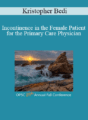 Kristopher Bedi – Incontinence in the Female Patient for the Primary Care Physician