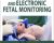 Labor, Delivery, and Electronic Fetal Monitoring: Everything You Need To Know – Cecile Oliver and Jamie Otremba