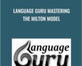 Language Guru Mastering The Milton Model – Anonymously