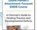 Laurel Parnells Attachment-Focused EMDR Course: A clinicians guide to healing trauma and developmental deficits – Laurel Parnell
