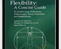 Flexibility: A Concise Guide: To Conditioning, Performance Enhancement, Injury Prevention, and Rehabilitation – Laurence E. Holt
