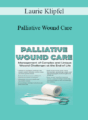 Laurie Klipfel – Palliative Wound Care: Management of Complex and Unique Wound Challenges at the End of Life
