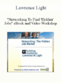 Lawrence Light – “Networking To Find ‘Hidden’ Jobs” eBook and Video Workshop