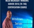 MCSA Microsoft Windows Server 2016 (70-740) Certification Course – Lazaro (Laz) Diaz