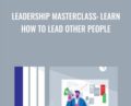 Leadership Masterclass: Learn How to Lead Other People – Business Hero