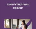 Leading without Formal Authority – Lisa Earle McLeod & Elizabeth Lotardo