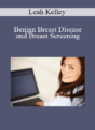 Leah Kelley – Benign Breast Disease and Breast Screening