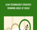 Lean Technology Strategy: Running Agile at Scale – Jez Humble
