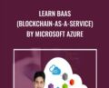 Learn BaaS (Blockchain-as-a-Service) by Microsoft Azure – Toshendra Sharma