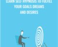Learn Self Hypnosis to Fulfill Your Goals Dreams and Desires – Chris Spink
