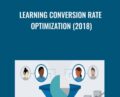 Learning Conversion Rate Optimization (2018) – Chris Goward