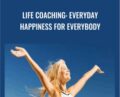 Life Coaching: Everyday Happiness for Everybody – Udemy