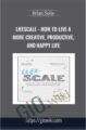 Lifescale -How to Live a More Creative, Productive, and Happy Life – Brian Solis